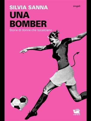 cover image of UNA BOMBER. Storie di donne che (s)calciano